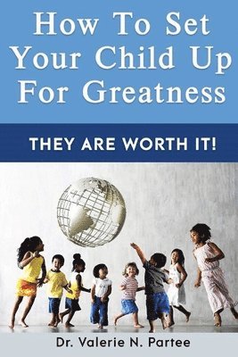 How To Set Up Your Child For Greatness 1