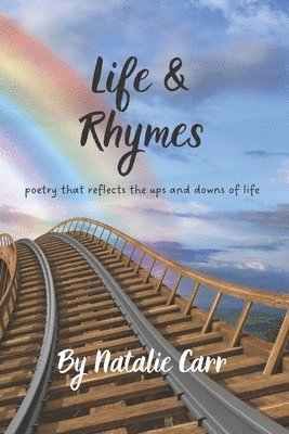 Natalie Carr - Life and Rhymes: Poetry that Reflects the Ups and Downs of Life, Häftad