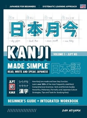 Learning Kanji for Beginners - Textbook and Integrated Workbook for Remembering Kanji Learn how to Read, Write and Speak Japanese 1