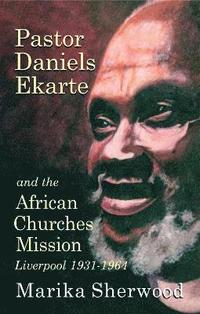 bokomslag Pastor Daniels Ekarte and the African Churches Mission