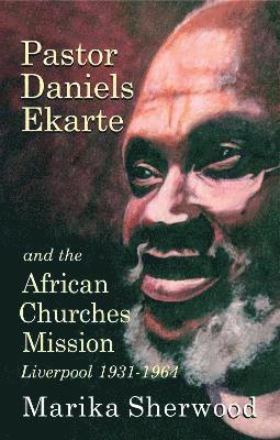 Marika Sherwood - Pastor Daniels Ekarte and the African Churches Mission, Häftad