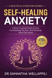 bokomslag Self-Healing Anxiety, A Practical Guide For Women