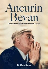 bokomslag Aneurin Bevan - The Creator of the National Health Service