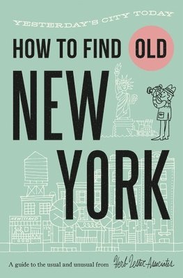 How to Find Old New York: Yesterday's City Today 1