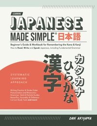bokomslag Japanese Made Simple (for Beginners) - The Workbook and Self Study Guide for Remembering the Kana and Kanji