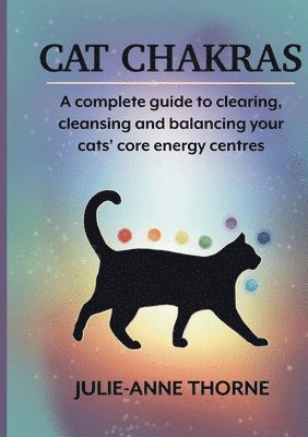 bokomslag Cat chakras. A complete guide to clearing, cleansing and balancing your cats' core energy centres.