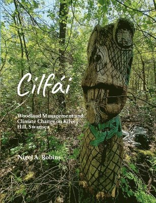 bokomslag Cilfi: Woodland Management and Climate Change on Kilvey Hill, Swansea