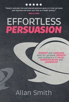 Allan Smith - Effortless Persuasion, Inbunden