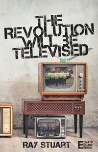 bokomslag The Revolution Will Be Televised