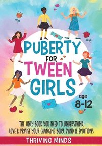 bokomslag Puberty For Tween Girls: Aged 8-12: The Only Book You Need to Understand, Love & Praise Your Changing Body, Mind & Emotions (For Preteen Girls)