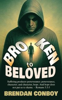 bokomslag Broken to Beloved: Broken in battle. Redeemed by Grace