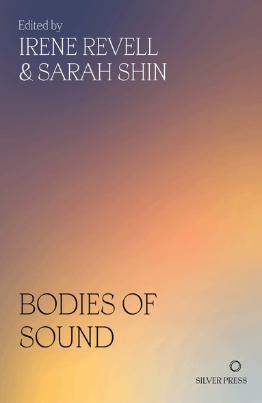 Irene Revell, Sarah Shin - Bodies of Sound, Häftad