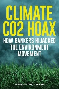 bokomslag Climate CO2 Hoax How Bankers Hijacked the Real Environment Movement
