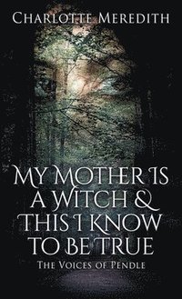 bokomslag My Mother Is a Witch and This I Know to Be True