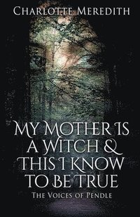 bokomslag My Mother Is a Witch and This I Know to Be True