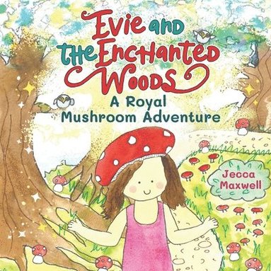 Jecca Maxwell, Fiona McWilliam - Evie and the Enchanted Woods, Häftad