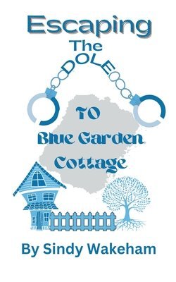 Sindy Wakeham - Escaping The Dole to Blue Garden Cottage, Häftad