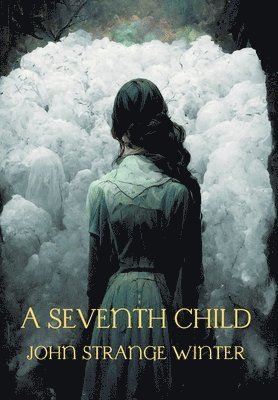 John Strange Winter, Henrietta Eliza Vaughan Stannard, Gina R Collia - Seventh Child, Inbunden