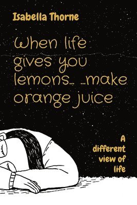 When life gives you lemons... ...make orange juice 1