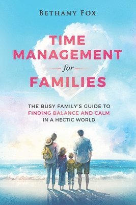 Bethany Fox - Time Management for Families, Häftad