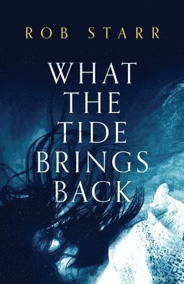 Rob Starr - What the Tide Brings Back, Häftad