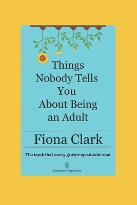Fiona Clark - Things Nobody Tells You About Being an Adult, Häftad
