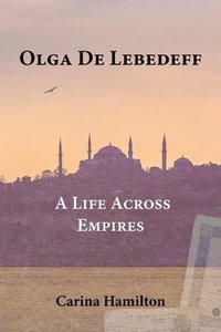 bokomslag Olga de Lebedeff - A Life Across Empires