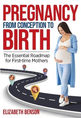Elizabeth Benson - Pregnancy from Conception to Birth, Häftad