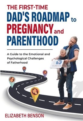 Elizabeth Benson - First-Time Dad's Roadmap to Pregnancy and Parenthood, Häftad