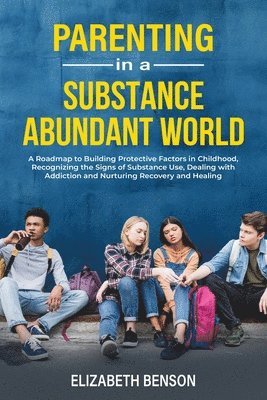 Elizabeth Benson - Parenting in a Substance Abundant World, Häftad