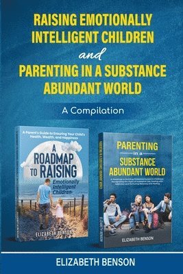 Elizabeth Benson - Raising Emotionally Intelligent Children and Parenting in a Substance Abundant World, Häftad