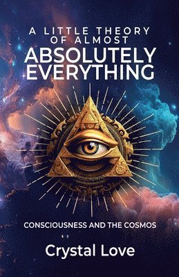 Crystal Love - Little Theory of Almost Absolutely Everything, Häftad