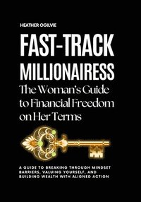 bokomslag Fast-Track Millionairess: The Woman's Guide to Financial Freedom on Her Terms