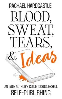 bokomslag Blood, Sweat, Tears, & Ideas