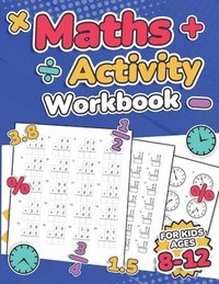 bokomslag Maths Activity Workbook For Kids Ages 8-12 | Addition, Subtraction, Multiplication, Division, Decimals, Fractions, Percentages, and Telling the Time | Over 100 Worksheets | Grade 2, 3, 4, 5, 6 and 7