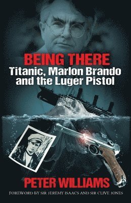 Being There: Titanic, Marlon Brando and the Luger Pistol 1