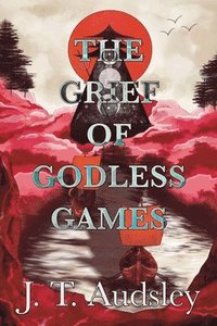 bokomslag The Grief Of Godless Games