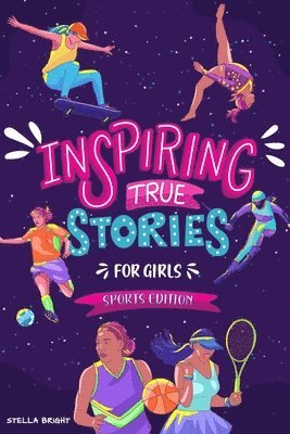 Inspiring True Stories for Girls - Sports Edition