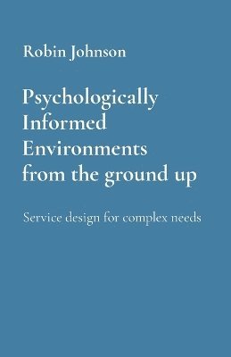Psychologically Informed Environments from the ground up 1