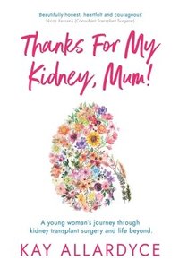 bokomslag Thanks For My Kidney, Mum!
