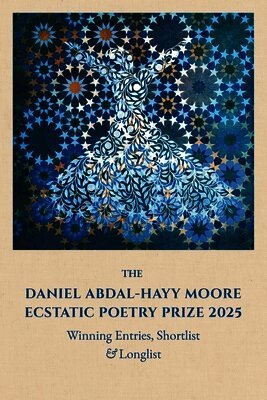 Daniel Abdal-Hayy Moore Ecstatic Poetry Prize 2025