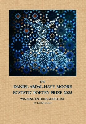 Daniel Abdal-Hayy Moore Ecstatic Poetry Prize 2025