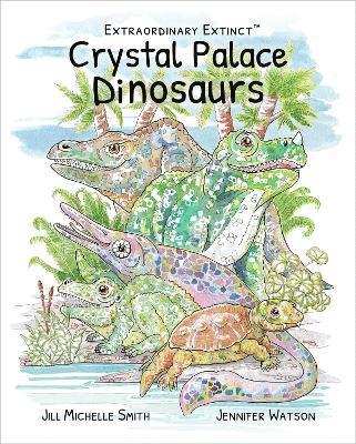 Jill Michelle Smith, Jennifer Watson - Extraordinary Extinct (TM) Crystal Palace Dinosaurs, Häftad