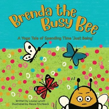 bokomslag Brenda the Busy Bee: A Yoga Tale of Spending Time 'Just Being'