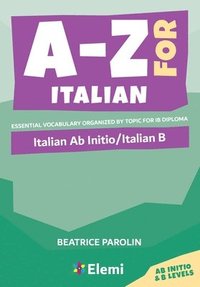 bokomslag A-Z for Italian: Italian AB Initio/Italian B: Essential Vocabulary Organized by Topic for IB Diploma