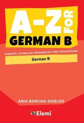 bokomslag A-Z for German B: Essential Vocabulary Organized by Topic for IB Diploma