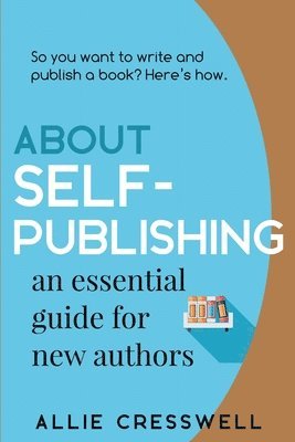 About Self-publishing. An Essential Guide for New Authors. 1