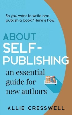bokomslag About Self-publishing. An Essential Guide for New Authors.