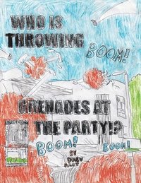 bokomslag WHO IS THROWING GRENADES AT THE PARTY!!!!!!!!!!!!!!!!!!!!!!!!!!! (Part 2/Sequel to the comic &quot;No Title For This Comic&quot;)