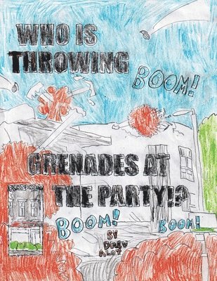 WHO IS THROWING GRENADES AT THE PARTY!!!!!!!!!!!!!!!!!!!!!!!!!!! (Part 2/Sequel to the comic &quot;No Title For This Comic&quot;) 1